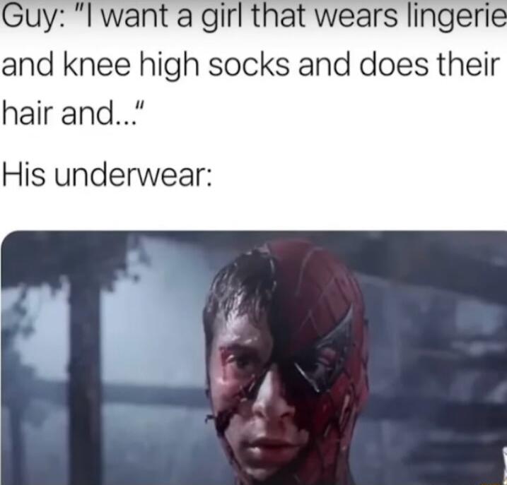 Guy l want a girl that wears linger and knee high socks and does their hairand His underwear