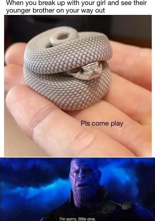 When you break up with your girl and see their younger brother on your way out