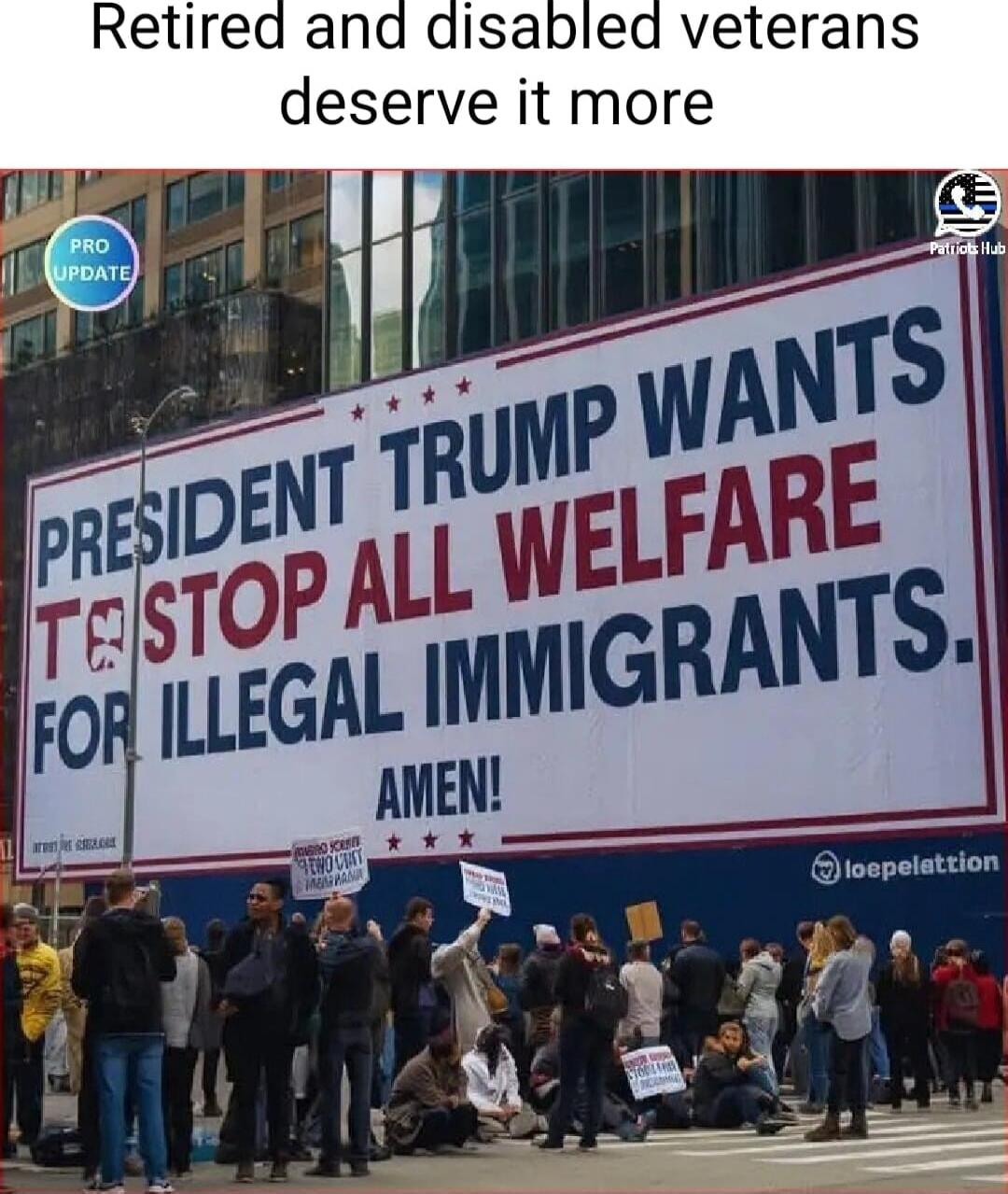 Retired and disabled veterans deserve it more
PRESIDENT TRUMP WANTS TO STOP ALL WELFARE FOR ILLEGAL IMMIGRANTS. AMEN!
