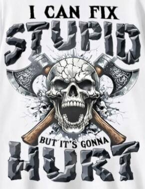 I CAN FIX STUPID BUT IT'S GONNA HURT