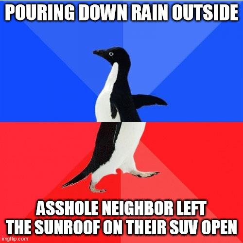 POURING DOWN RAIN OUTSIDE A ASSHOLE NEIGHBOR LEFT THE SUNROOF ON THEIR SUV OPEN