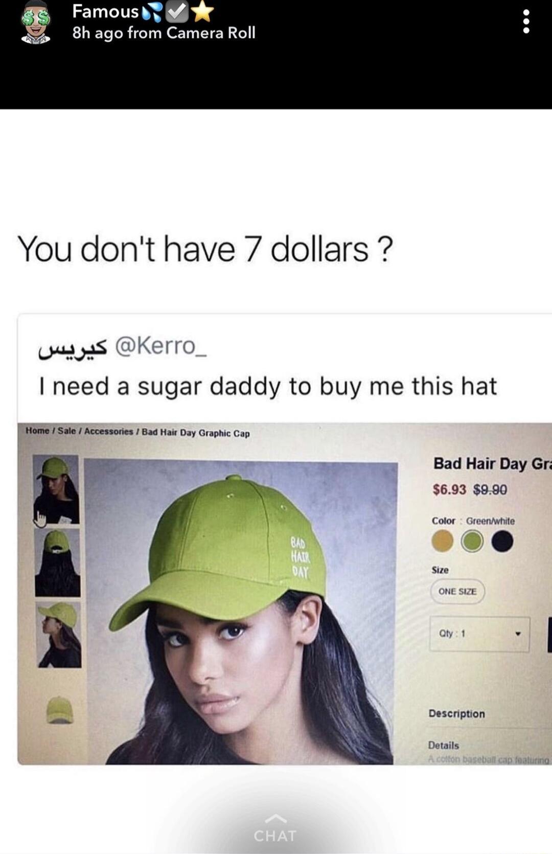 FamoussTMW 8hago from Camera Roll You dont have 7 dollars s S Kerro need a sugar daddy to buy me this hat Bad Hair Day Gr 5693 5990 Decrpnon ot