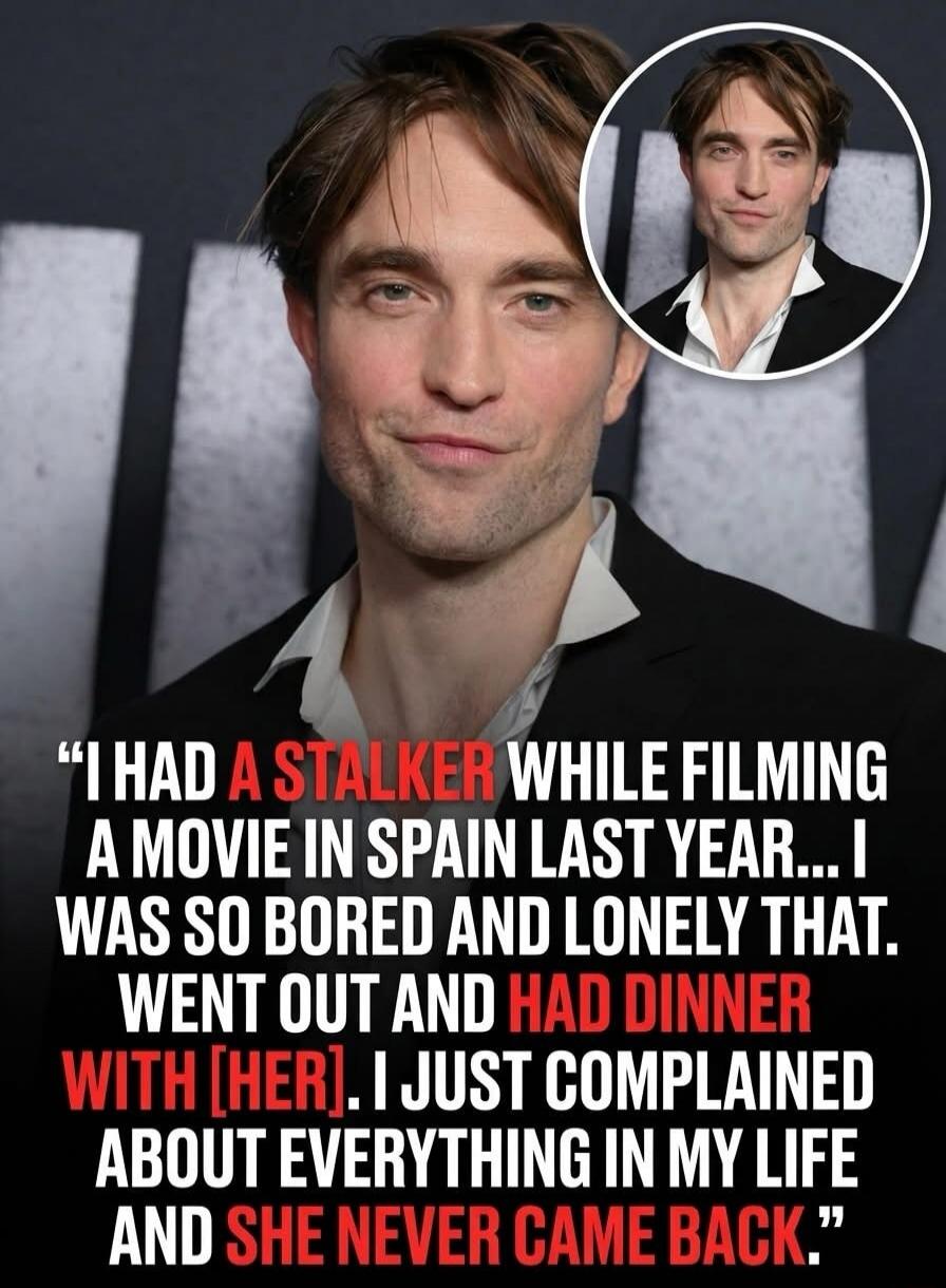 I HAD A STALKER WHILE FILMING A MOVIE IN SPAIN LAST YEAR... I WAS SO BORED AND LONELY THAT. WENT OUT AND HAD DINNER WITH [HER]. I JUST COMPLAINED ABOUT EVERYTHING IN MY LIFE AND SHE NEVER CAME BACK.