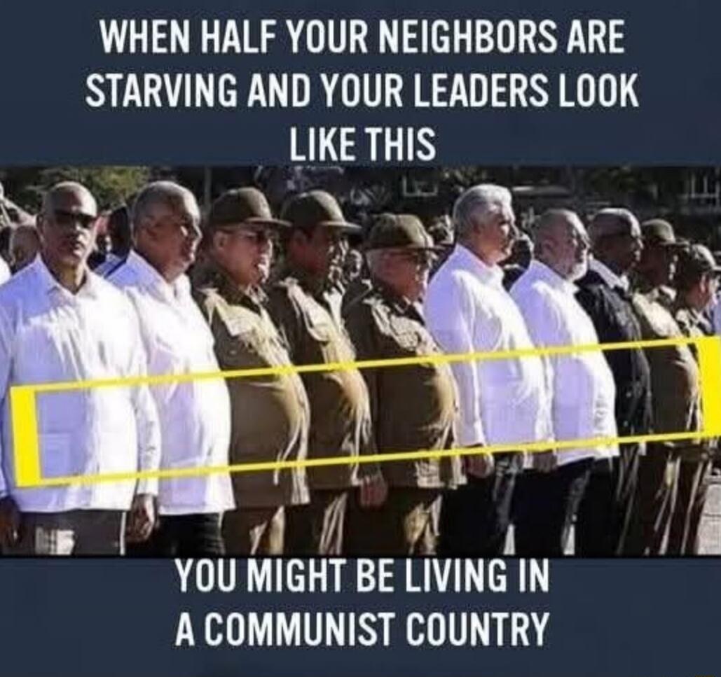 WHEN HALF YOUR NEIGHBORS ARE STARVING AND YOUR LEADERS LOOK LIKE THIS YOU MIGHT BE LIVING IN A COMMUNIST COUNTRY