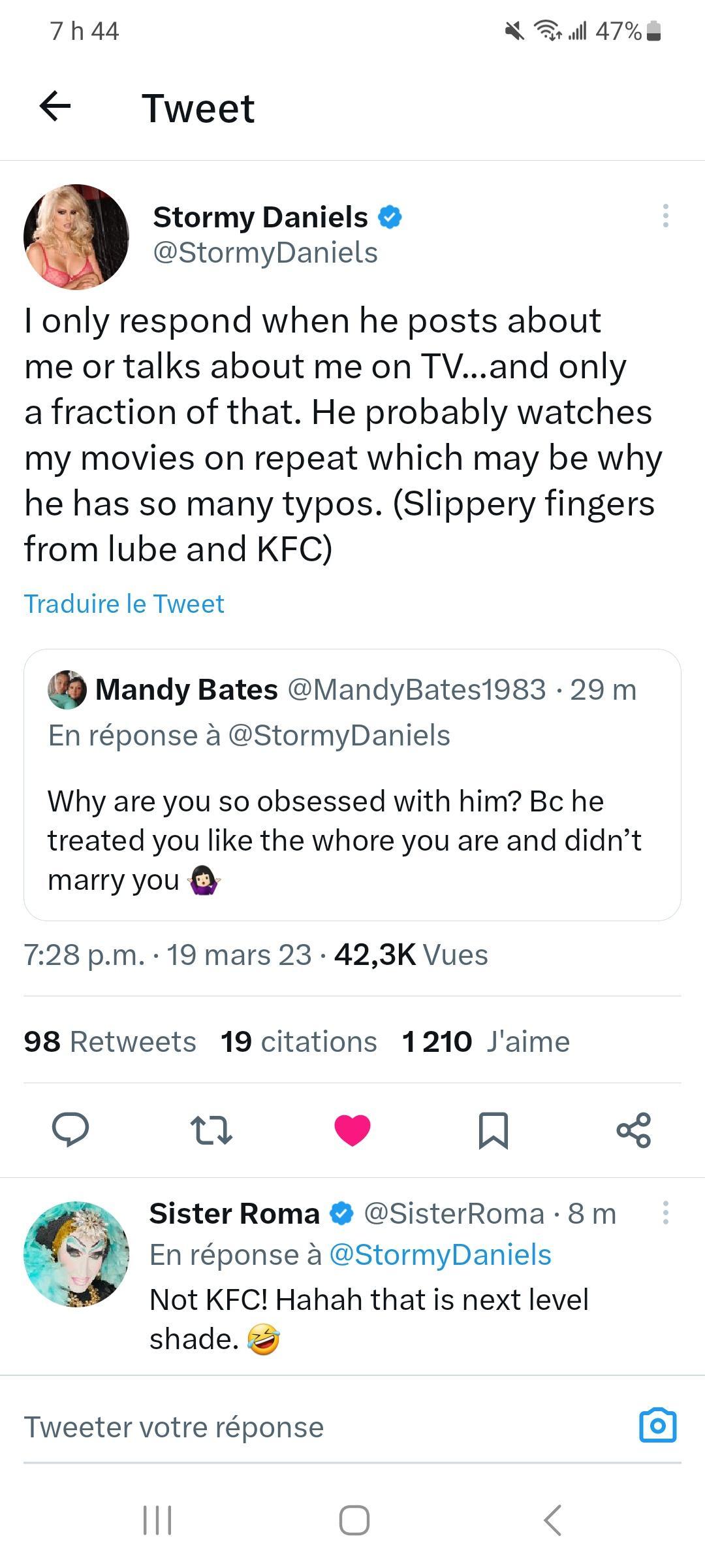 7ha4 X Bl 47 Tweet Stormy Daniels StormyDaniels 1 only respond when he posts about me or talks about me on TVand only a fraction of that He probably watches my movies on repeat which may be why he has so many typos Slippery fingers from lube and KFC Traduire le Tweet Mandy Bates MandyBates1983 29 m En rponse a StormyDaniels Why are you so obsessed with him Bc he treated you like the whore you are 