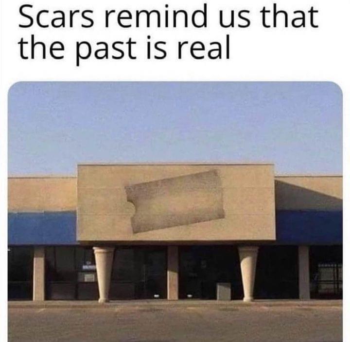 Scars remind us that the past is real