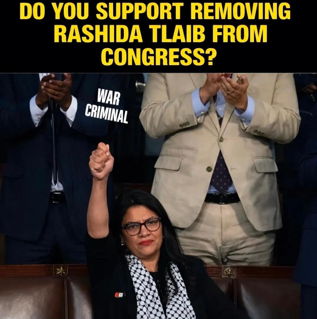 DO YOU SUPPORT REMOVING RASHIDA TLAIB FROM CONGRESS? WAR CRIMINAL