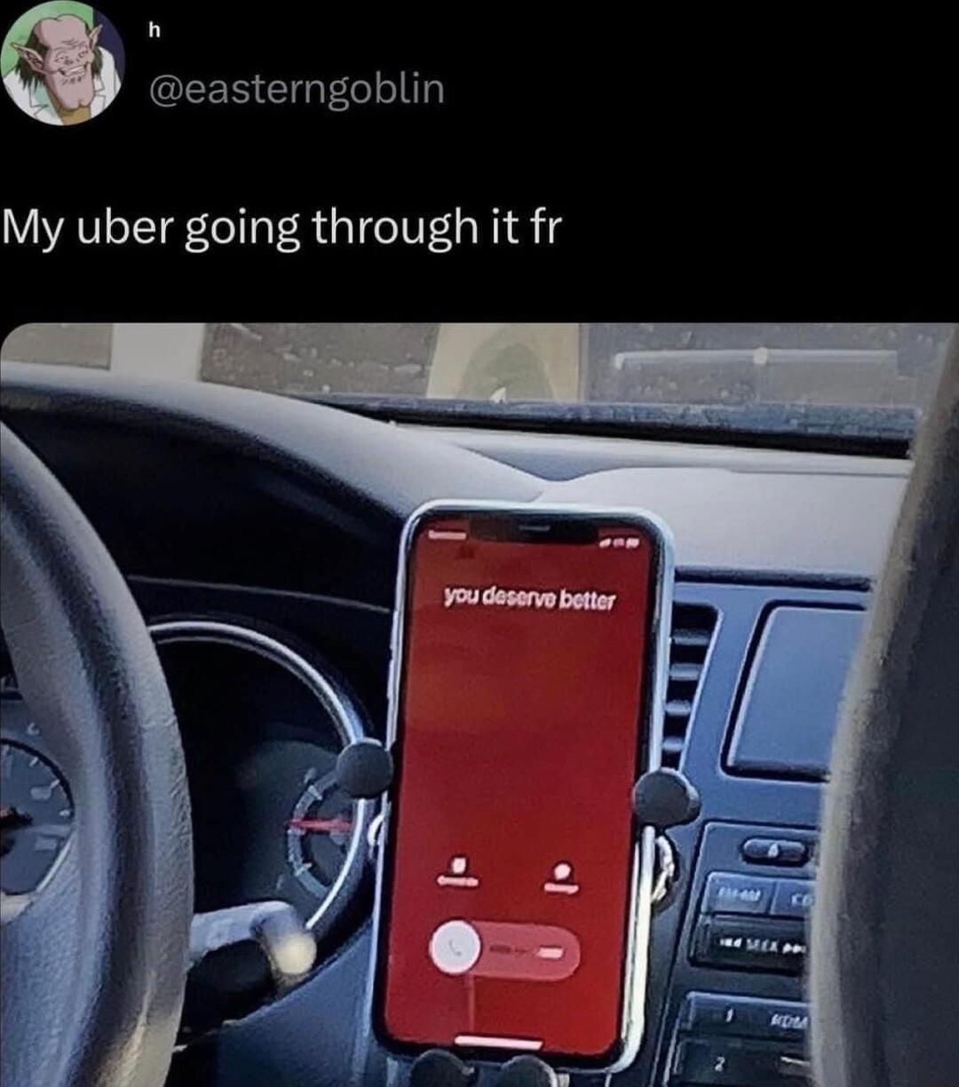 n EEREREGLIT My uber going through it fr