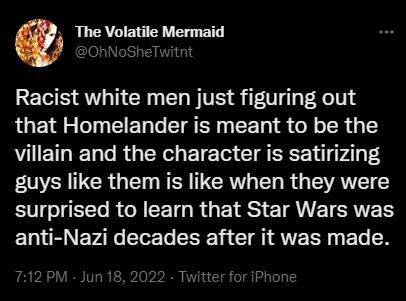 The Volatile Mermaid Racist white men just figuring out that Homelander is meant to be the villain and the character is satirizing guys like them is like when they were S0 E Te RO LT R YRS ET AN TSR anti Nazi decades after it was made Twitte Junt Pr