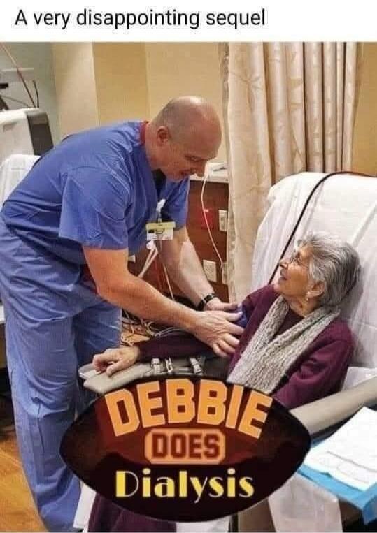 A very disappointing sequel DEBBIE DOES Dialysis