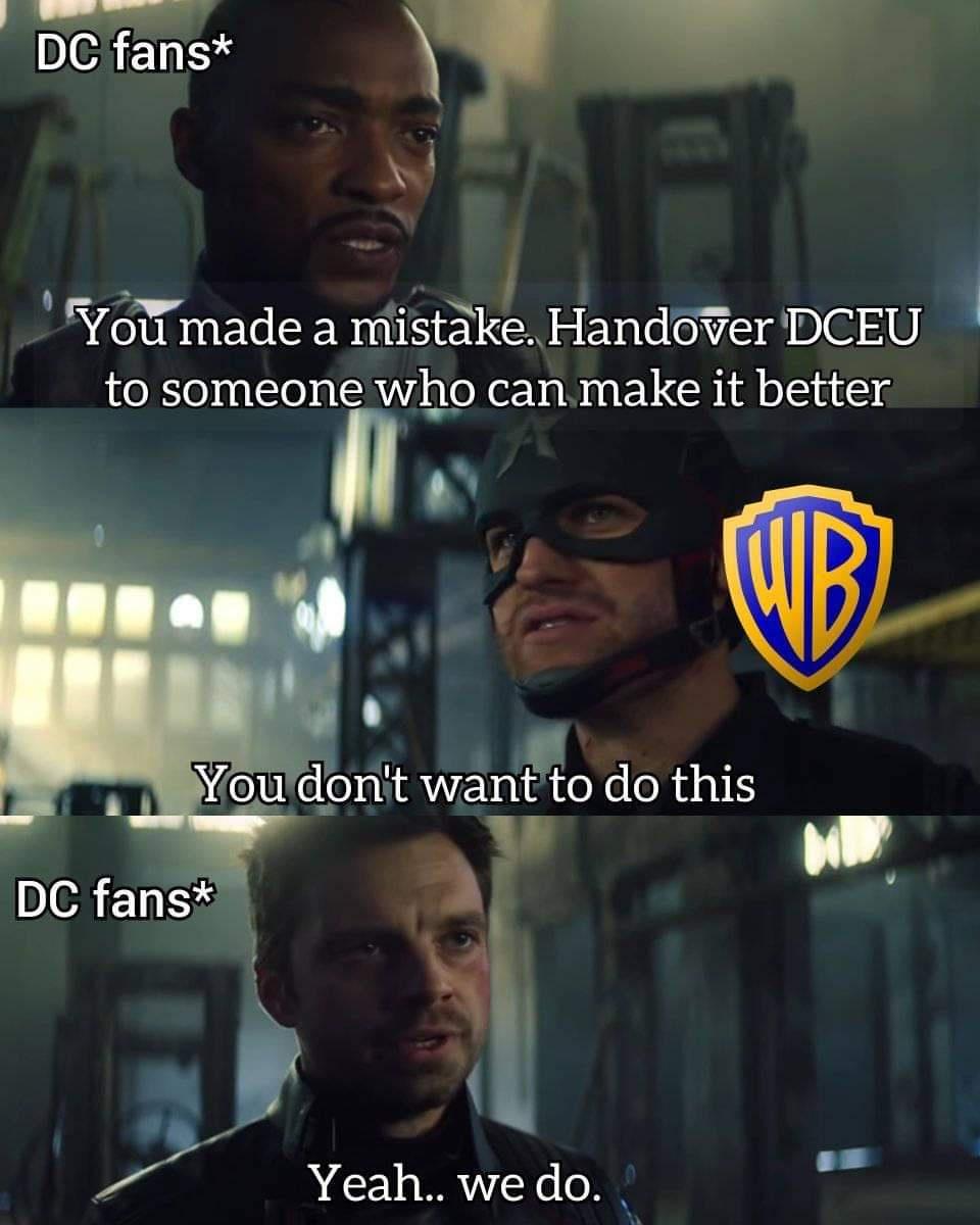 N e l i You made a mistake Handover DCEU to someone who can make it better oudont wantto do this i 3 Yeah wedo