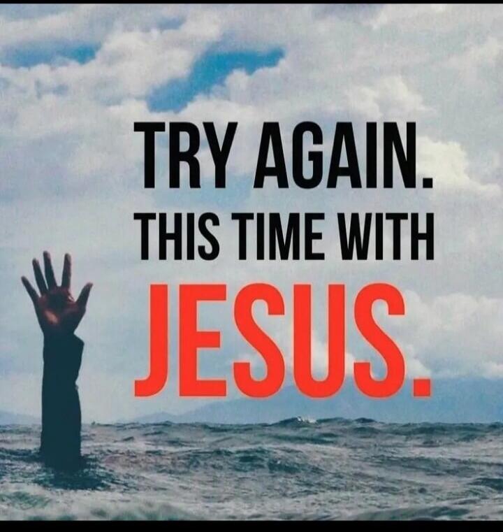 TRY AGAIN. THIS TIME WITH JESUS.