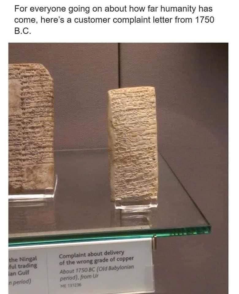 For everyone going on about how far humanity has come heres a customer complaint letter from 1750 BC