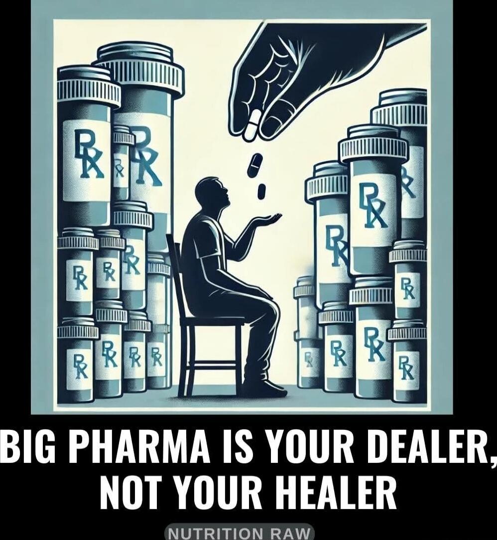 BIG PHARMA IS YOUR DEALER, NOT YOUR HEALER
NUTRITION RAW