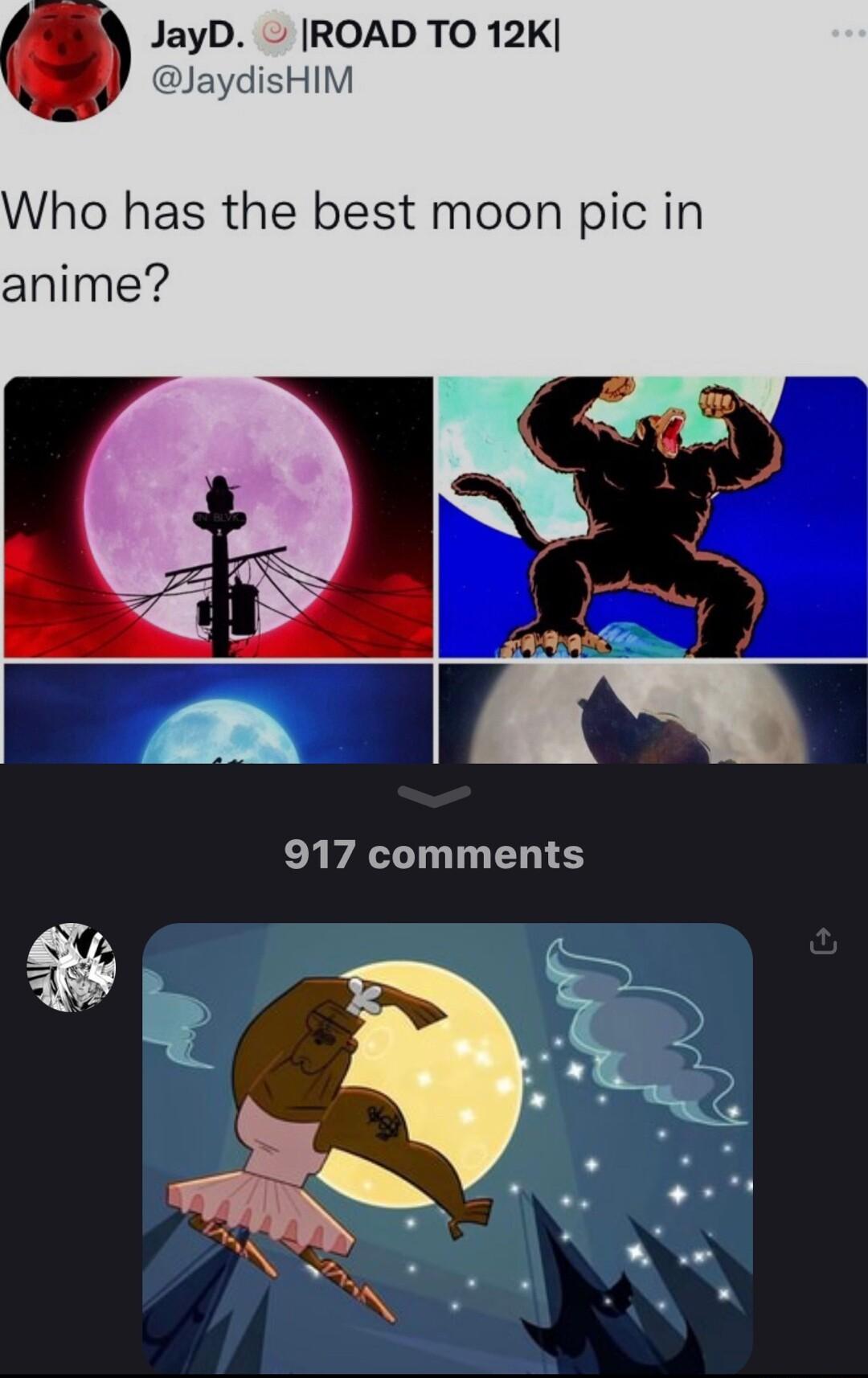 JayD ROAD TO 12K HIM Who has the best moon pic in anime 917 comments s L N