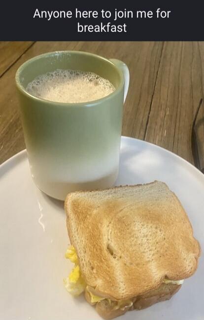Anyone here to join me for breakfast