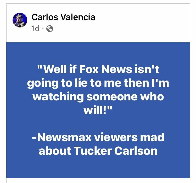 Q Carlos Valencia 1d Q Well if Fox News isnt going to lie to me then Im watching someone who will Newsmax viewers mad about Tucker Carlson
