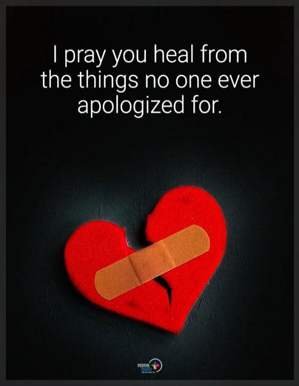 I pray you heal from the things no one ever apologized for.