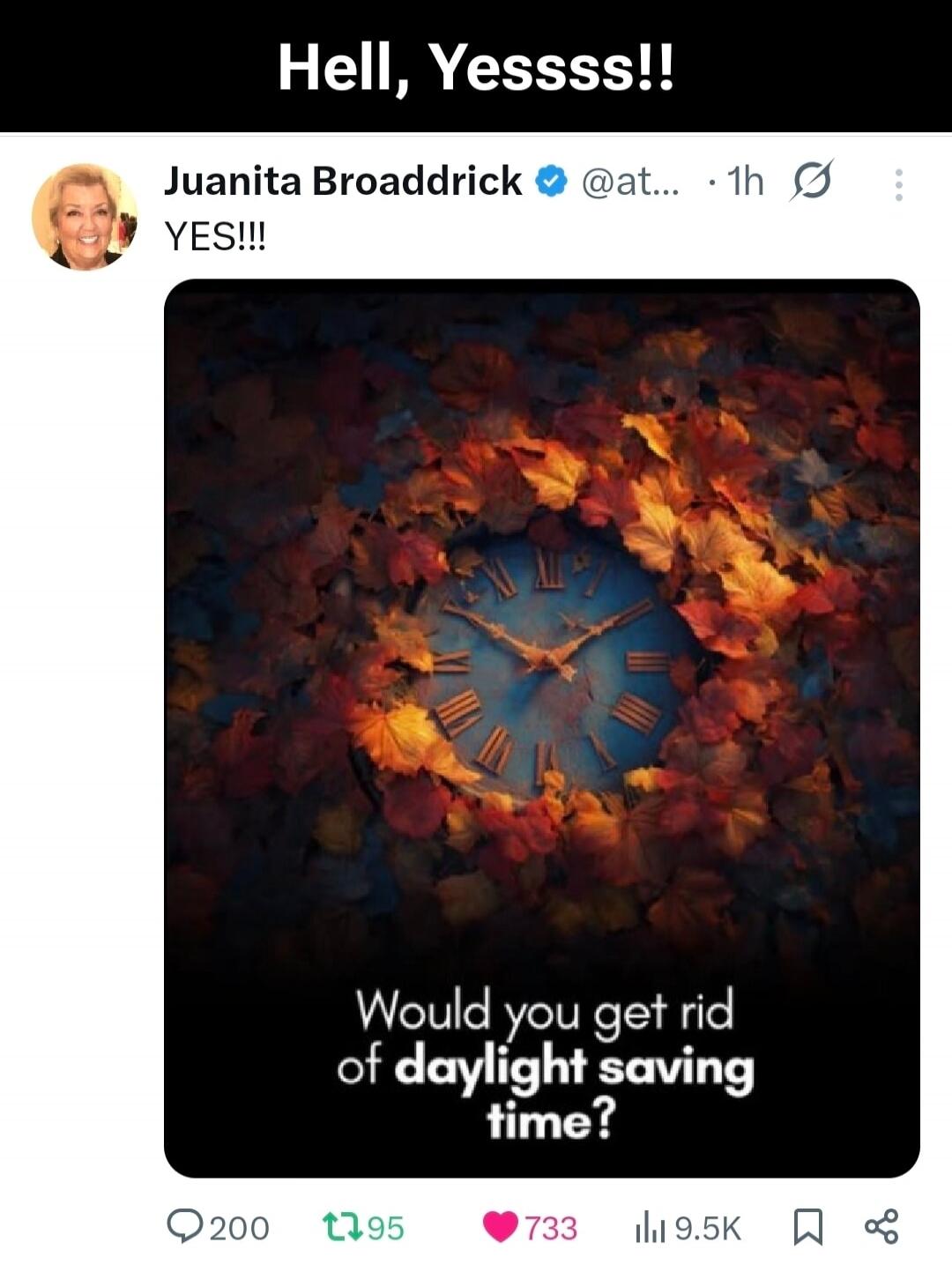 Hell, Yessss!!
Juanita Broaddrick @... YES!!!
Would you get rid of daylight saving time?