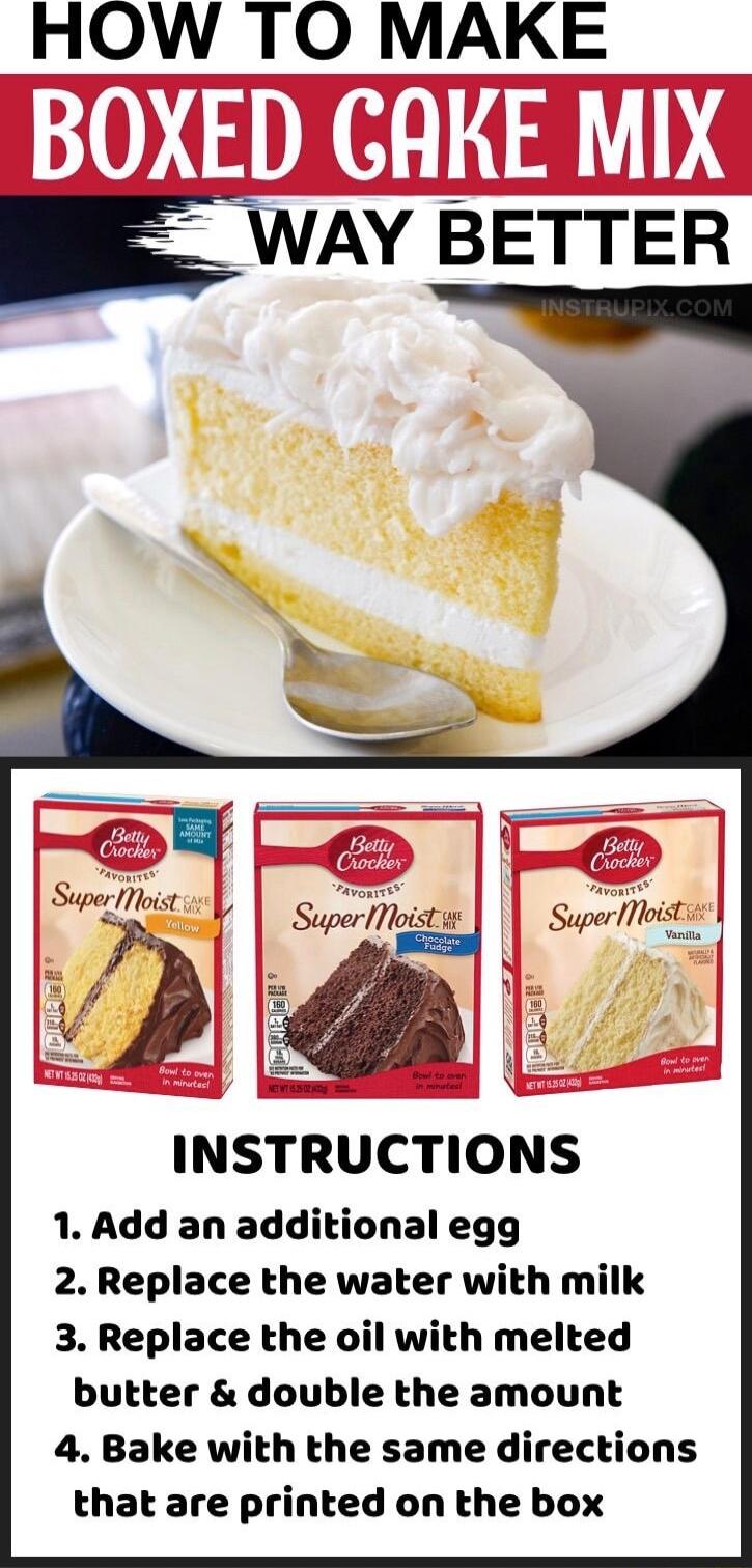 OW TO MAKE WAY BETTER Superlloit INSTRUCTIONS 1 Add an additional egg 2 Replace the water with milk 3 Replace the oil with melted butter double the amount 4 Bake with the same directions that are printed on the box