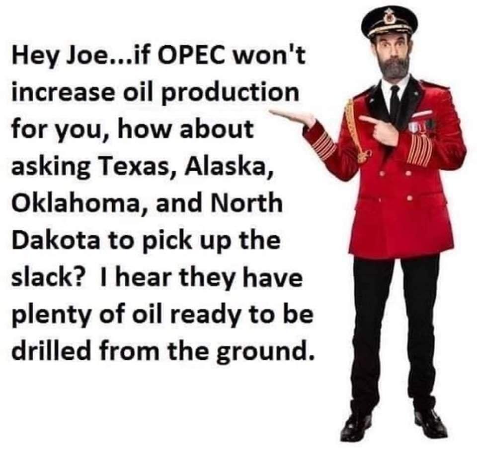 Hey Joeif OPEC wont increase oil production for you how about asking Texas Alaska Oklahoma and North Dakota to pick up the slack hear they have plenty of oil ready to be drilled from the ground