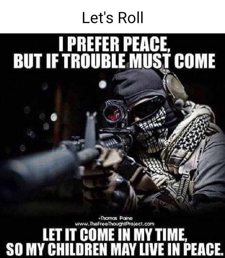 Lets Roll 1 PREFER PEACE BUT IF TROUBLE MIIST COME Thmes Poino o roFroaThopiProjectcom LETIT COME IN MY TIME SO MY CHILDREN MAY LIVE IN PEACE