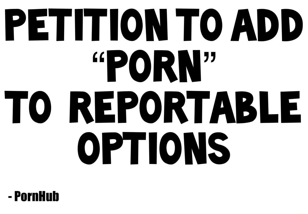 PETITIONTO ADD PORN TO REPORTABLE OPTIONS