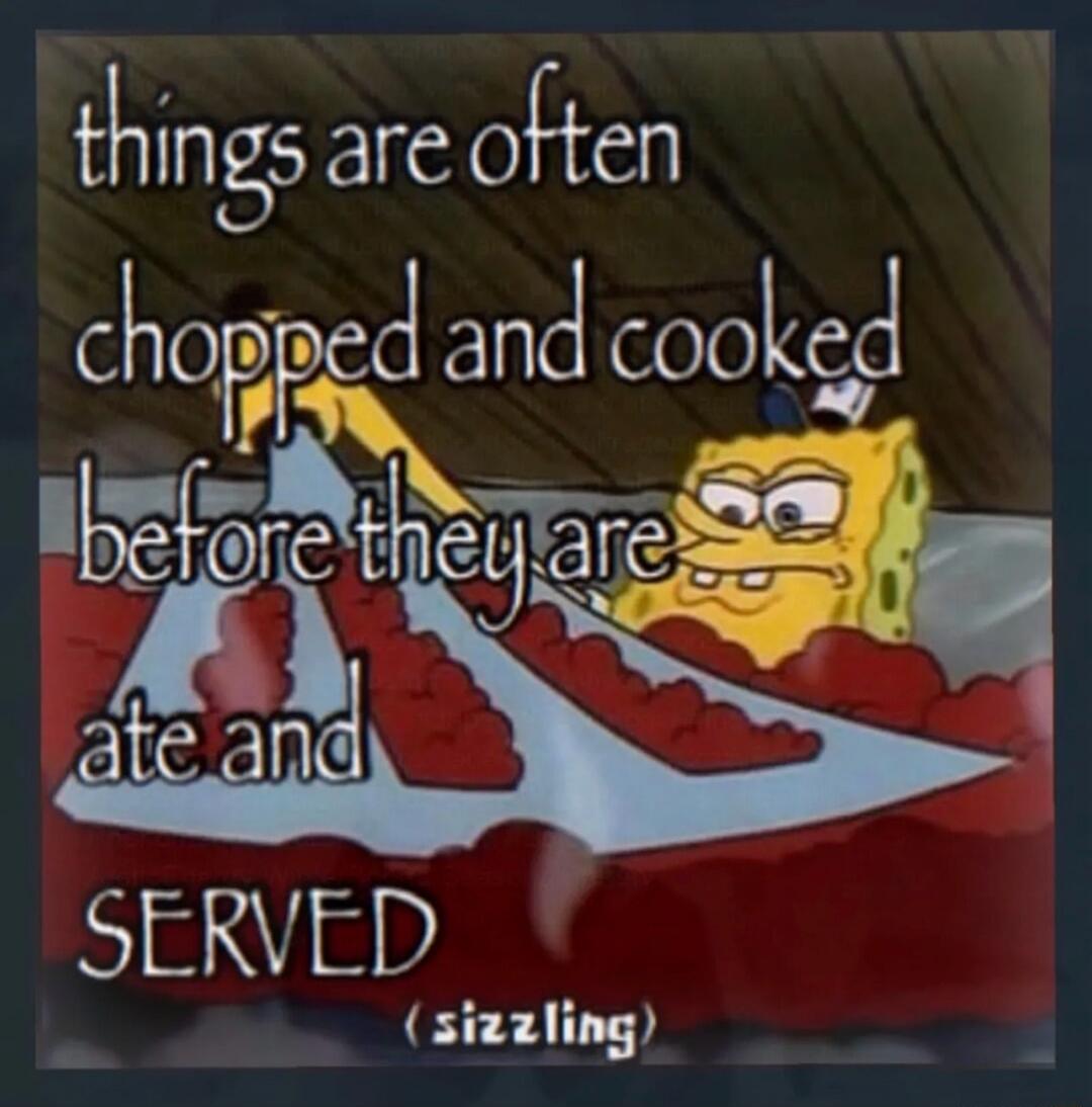 things are often chopped and cooked before they are ate and SERVED (sizzling)