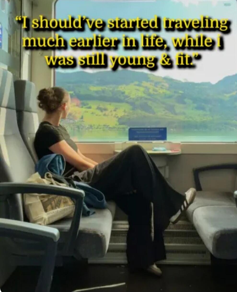 I should've started traveling much earlier in life, while I was still young & fit.