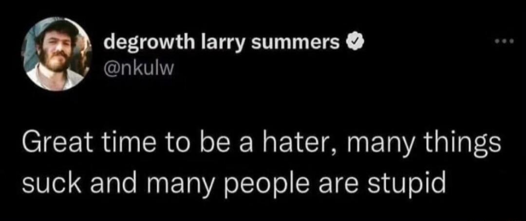 degrowth larry summers nkulw Great time to be a hater many things suck and many people are stupid