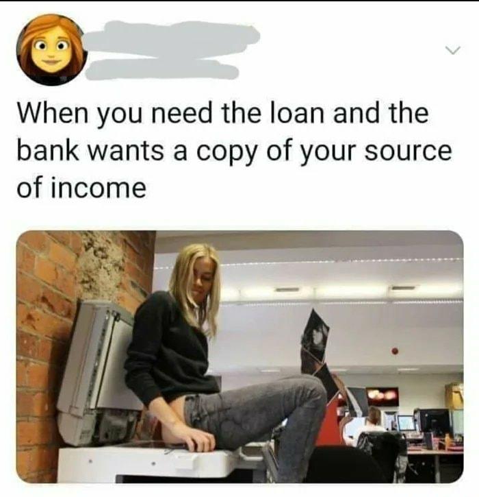 When you need the loan and the bank wants a copy of your source of income