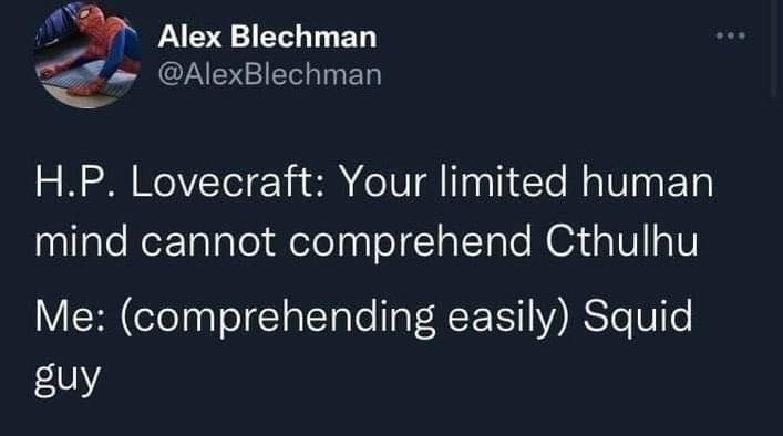 A Alex Blechman AlexBlechman HP Lovecraft Your limited human ailaleRezToTalol elolaalellalToTe N3 o IV oIV Me comprehending easily Squid guy 458 PM 7722 Twitter for iPhone 6075 Retweets 118 Quote Tweets 548K Likes