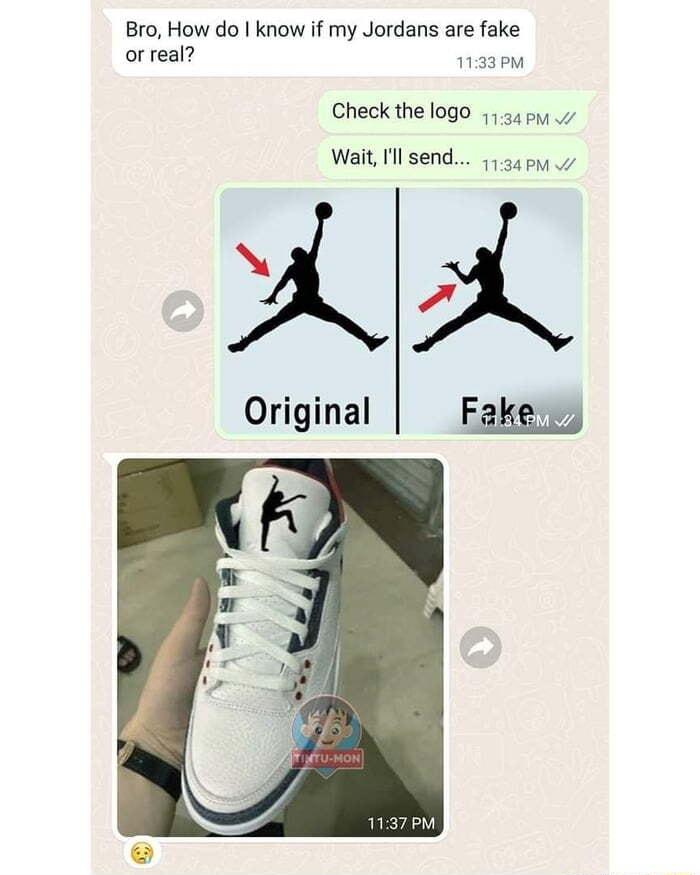 Bro How do know if my Jordans are fake orreal e Checkthe 10go 54y Wait Il send 11245y N 7 Original Fakeny