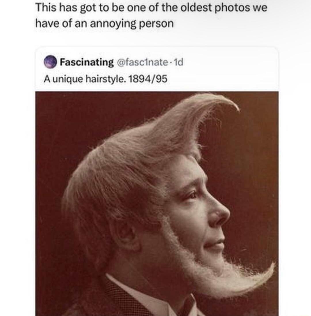 This has got to be one of the oldest photos we have of an annoying person rascinating Aunique hairstyle 189495