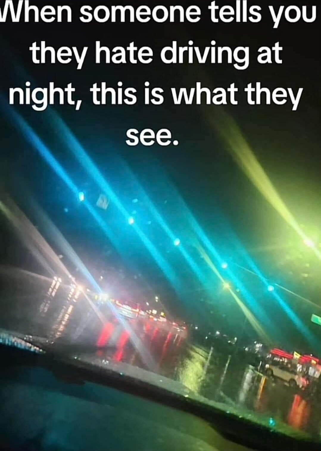 W aTlgRTol g Tol o TR ERV01V they hate driving at night this is what they see