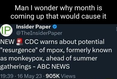 Man wonder why month is coming up that would cause it Insider Paper ThelnsiderPaper NEW CDC warns about potential resurgence of mpox formerly known as monkeypox ahead of summer gatherings ABC NEWS FEeRels IO V VA K 0 L1 QYT