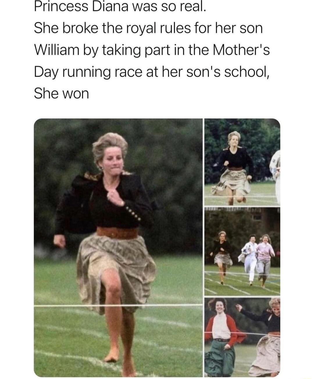 Princess Diana was so real She broke the royal rules for her son William by taking part in the Mothers Day running race at her sons school She won