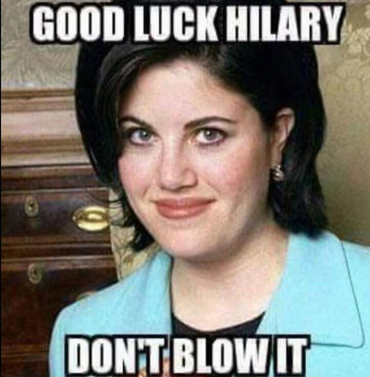 GOOD LUCK HILARY DON'T BLOW IT
