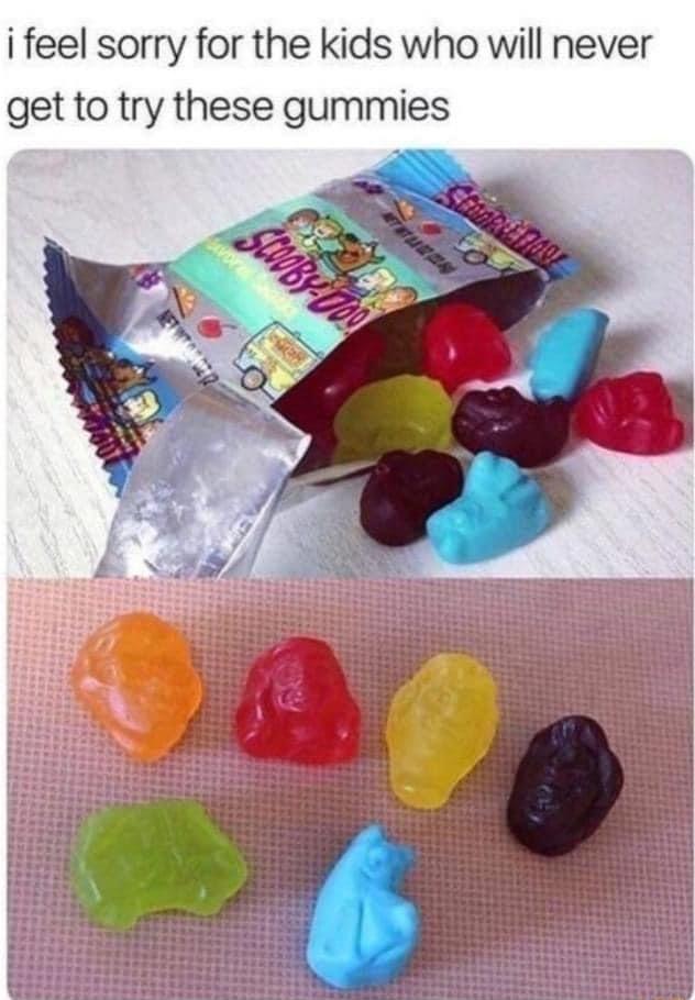 i feel sorry for the kids who will never get to try these gummies