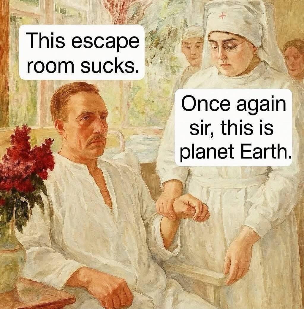 This escape room sucks. Once again sir, this is planet Earth.