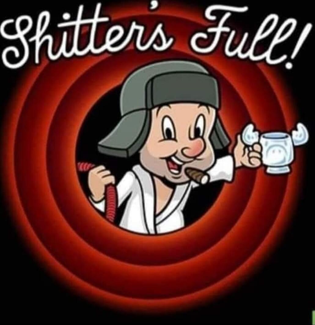 Shitters Full!