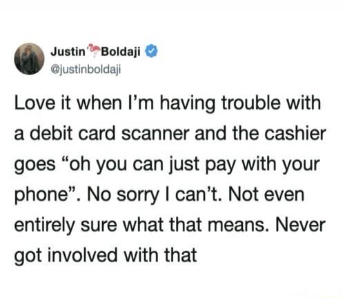 Love it when I'm having trouble with a debit card scanner and the cashier goes 
