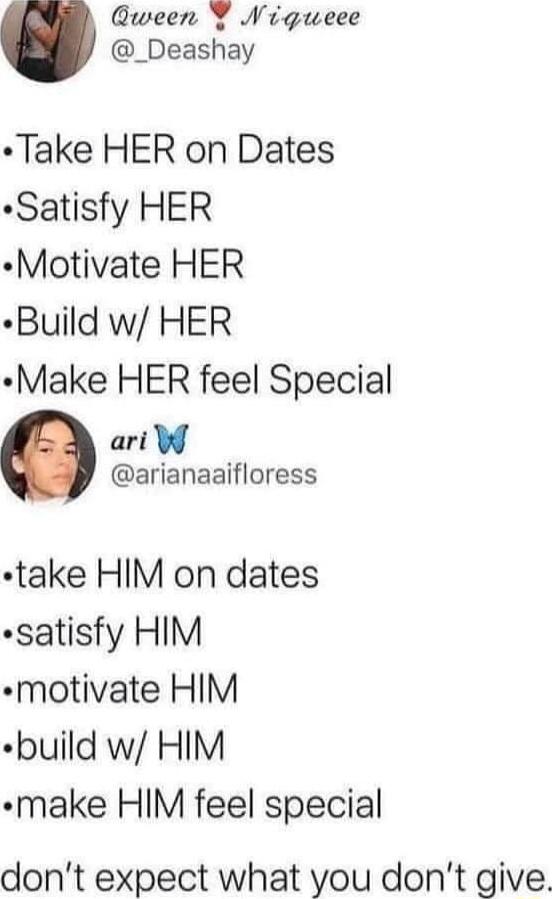 Guween Y Niqgueee _Deashay Take HER on Dates Satisfy HER Motivate HER Build w HER Make HER feel Special ari arianaaifloress take HIM on dates satisfy HIM motivate HIM build w HIM make HIM feel special dont expect what you dont give