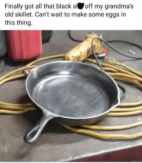 Finally got all that black si off my grandmas old skillet Cant wait to make some eggs in this thing comment