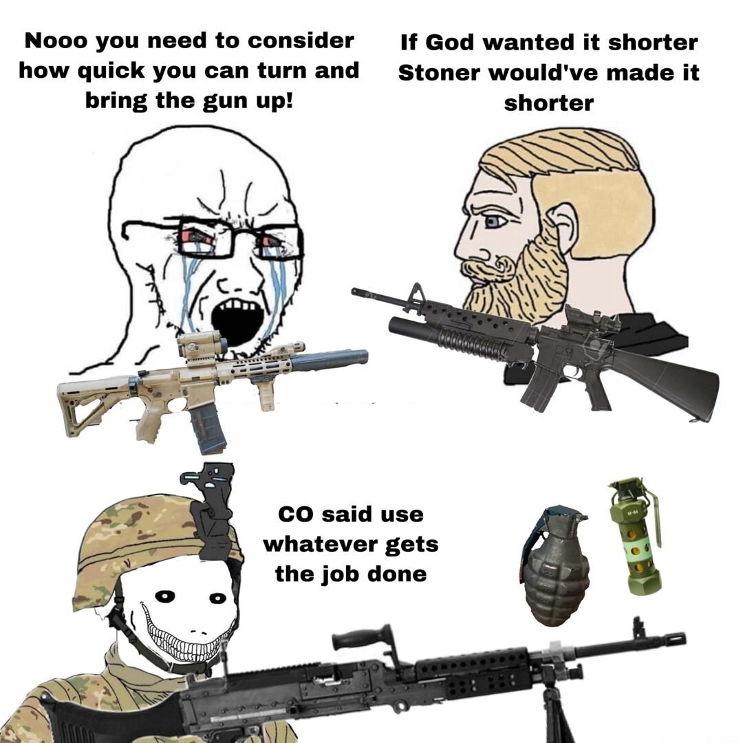 Nooo you need to consider If God wanted it shorter how quick you can turn and Stoner wouldve made it bring the gun up shorter whatever gets the job done