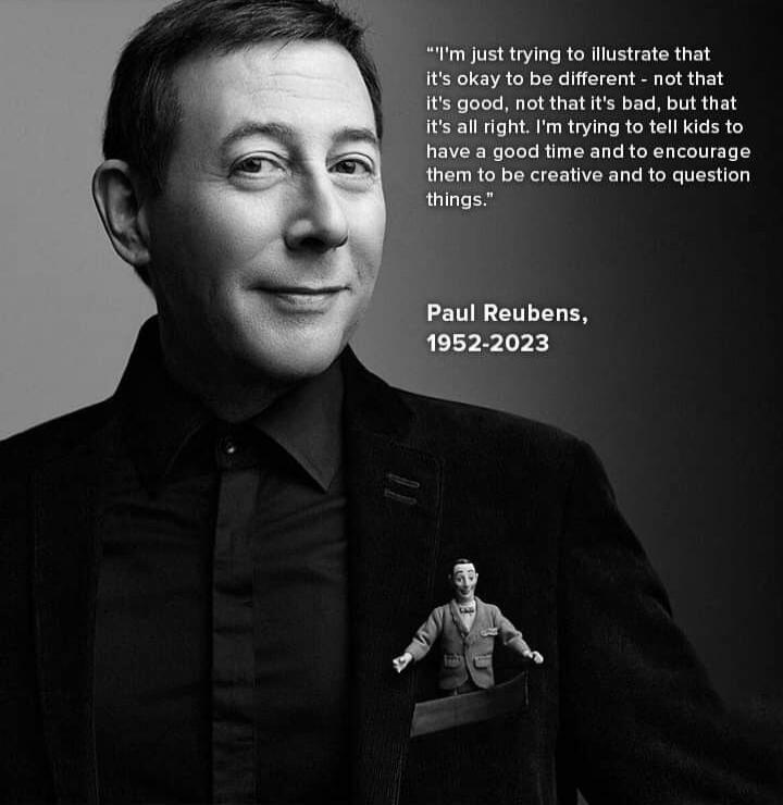 I'm just trying to illustrate that it's okay to be different - not that it's good, not that it's bad, but that it's all right. I'm trying to tell kids to have a good time and to encourage them to be creative and to question things. Paul Reubens, 1952-2023