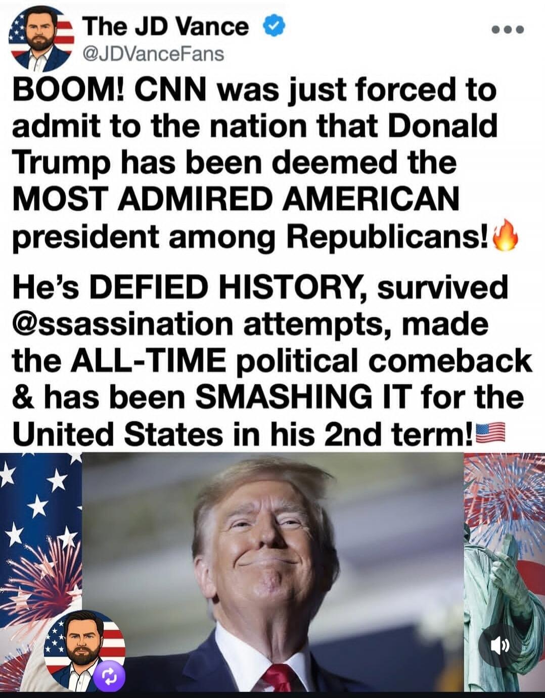 The JD Vance @JDVanceFans BOOM! CNN was just forced to admit to the nation that Donald Trump has been deemed the MOST ADMIRED AMERICAN president among Republicans! He's DEFIED HISTORY, survived @ssassination attempts, made the ALL-TIME political comeback & has been SMASHING IT for the United States in his 2nd term!