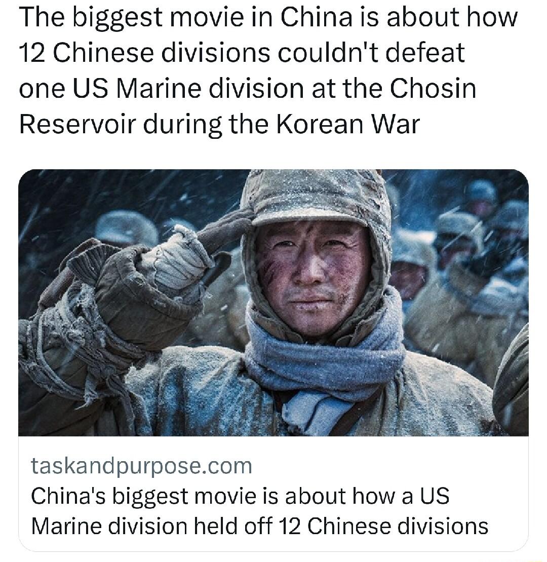The biggest movie in China is about how 12 Chinese divisions couldnt defeat one US Marine division at the Chosin Reservoir during the Korean War taskandpurposecom Chinas biggest movie is about how a US Marine division held off 12 Chinese divisions