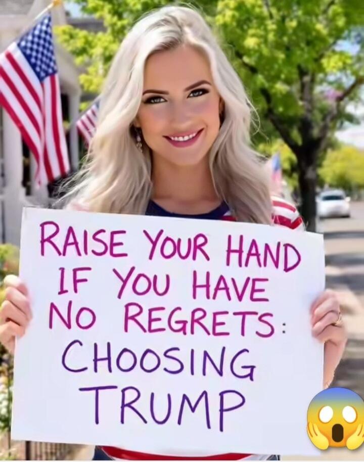 RAISE YOUR HAND IF YOU HAVE NO REGRETS: CHOOSING TRUMP