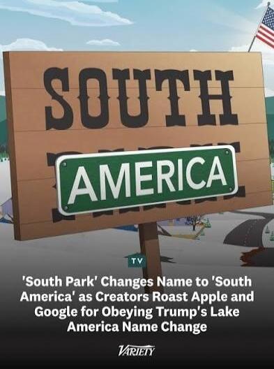 SOUTH AMERICA. 'South Park' Changes Name to 'South America' as Creators Roast Apple and Google for Obeying Trump's Lake America Name Change. VARIETY. TV.